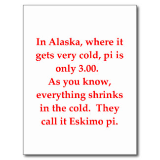 In Alaska Where It Gets Very Cold Pi Is Only 3.00. Funny Math