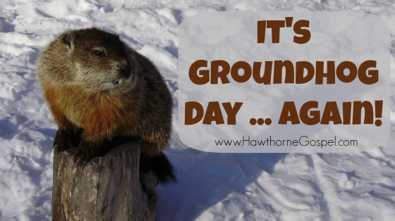 It’s Groundhog Day Again