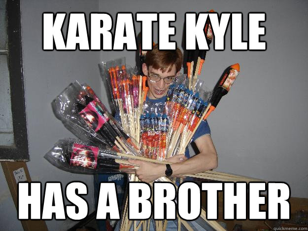 Karate Kyle Has A Brother Funny Meme