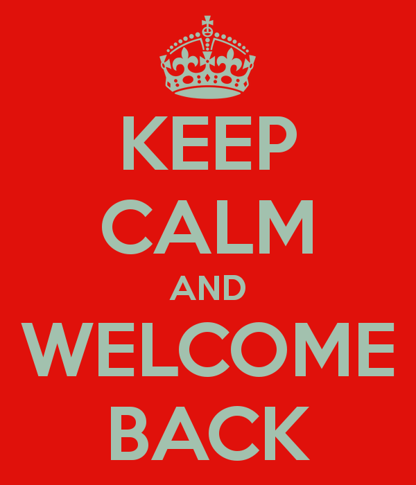 Keep Calm And Welcome Back