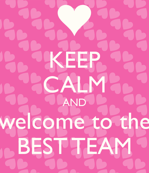 Keep Calm And Welcome To The Best Team