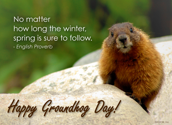 No Matter How Long The Winter Spring Is Sure To Follow Happy Groundhog Day