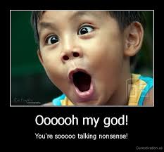 Oh My God You Are So Talking Nonsense Funny Picture