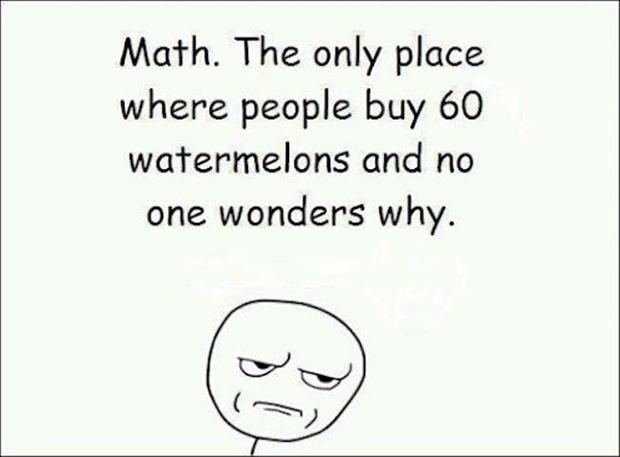 The Only Place Where People Buy 60 Watermelons And No One Wonder Why Funny Math Picture