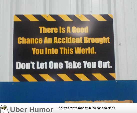 There Is A Good Chance An Accident Brought You Into This World Funny Safety Image