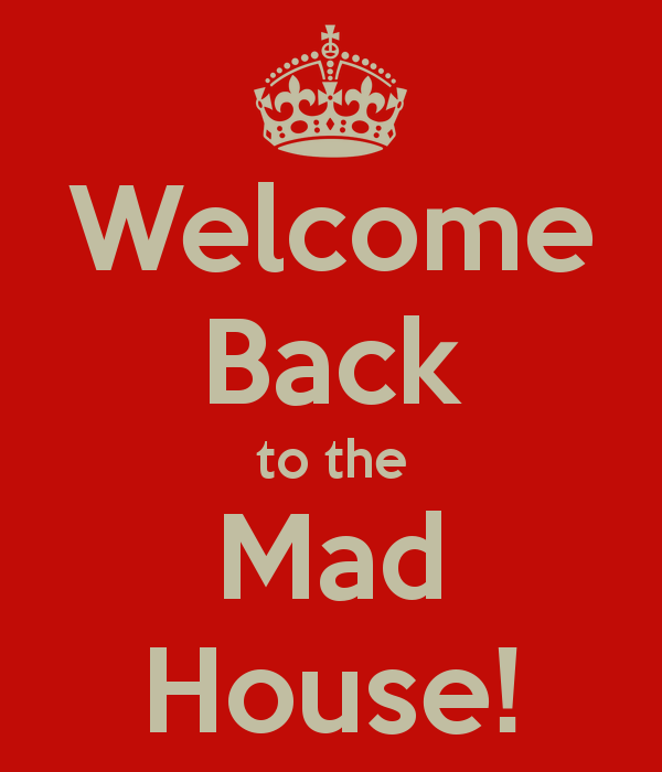 Welcome Back To The Mad House