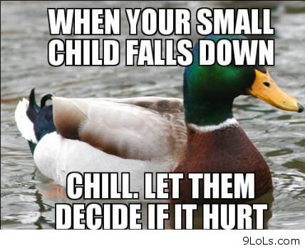 When Your Small Child falls Down Chill Let Them Decide If It Hurt Funny Parents Meme