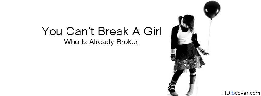 You Can't Break A Girl Who Is Already Broken Facebook Cover Photo