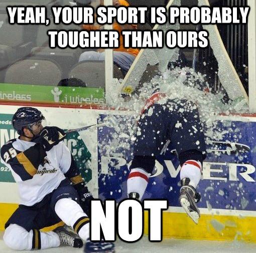 Your Sport Is Tougher Than Ours Funny Hockey Meme