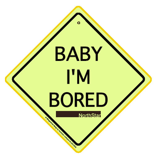 Baby I'm Bored Signboard