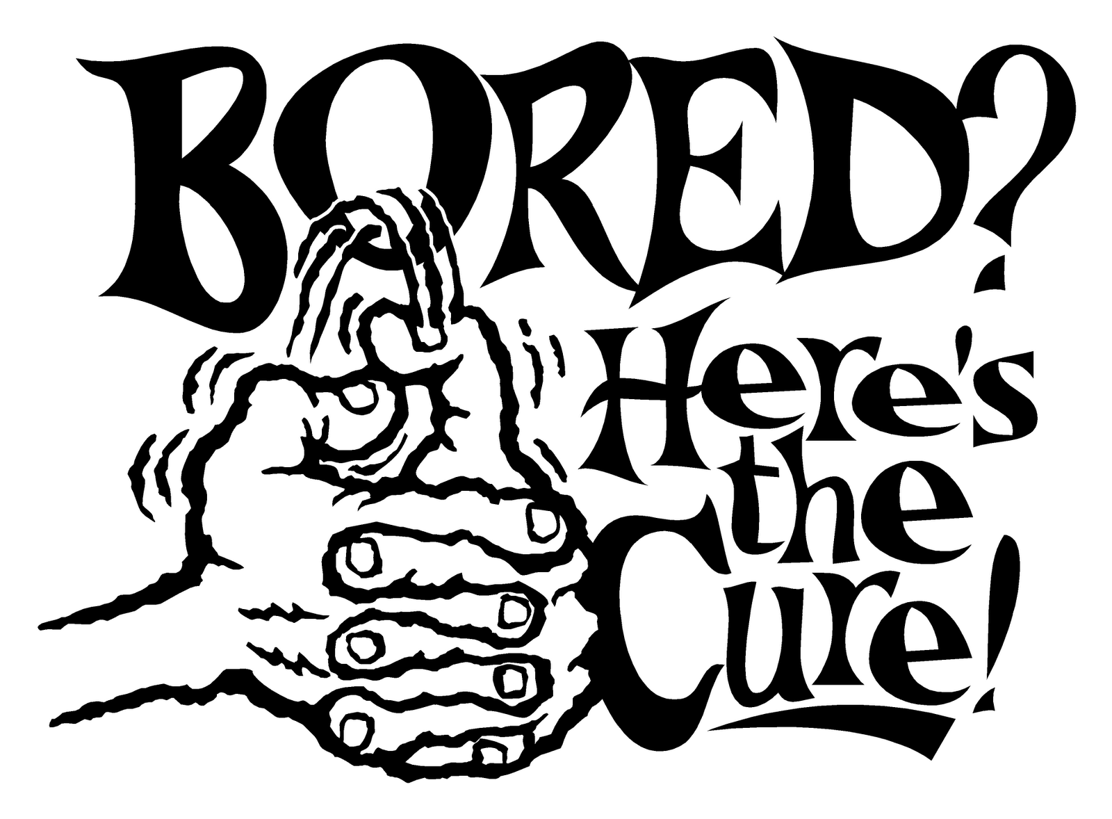 Bored Here's The Cure