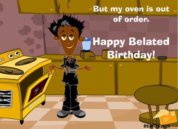 But My Oven Is Out Of Orders Happy Belated Birthday Greeting Card