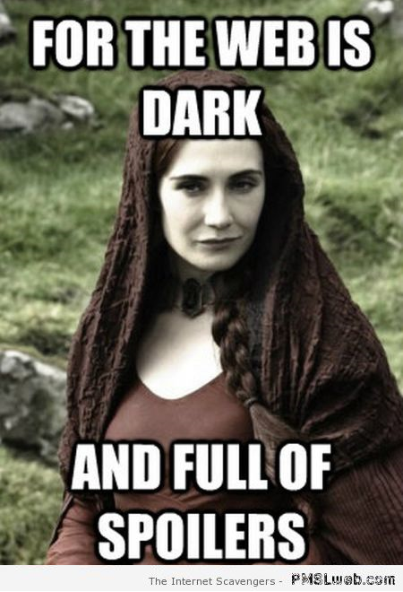 For The Web Is Dark And Full Of Spoilers Funny Woman Meme