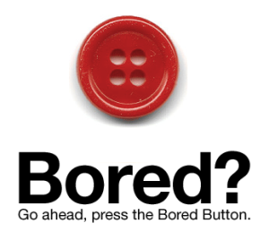 Go Ahead Press The Bored Button
