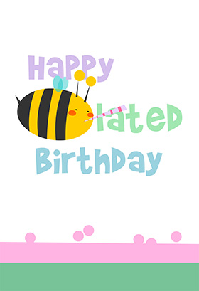 Happy Bee Lated Birthday