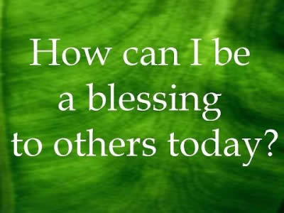 How Can I Be A Blessing To Others Today