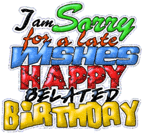I Am Sorry For A Late Wishes Happy Belated Birthday