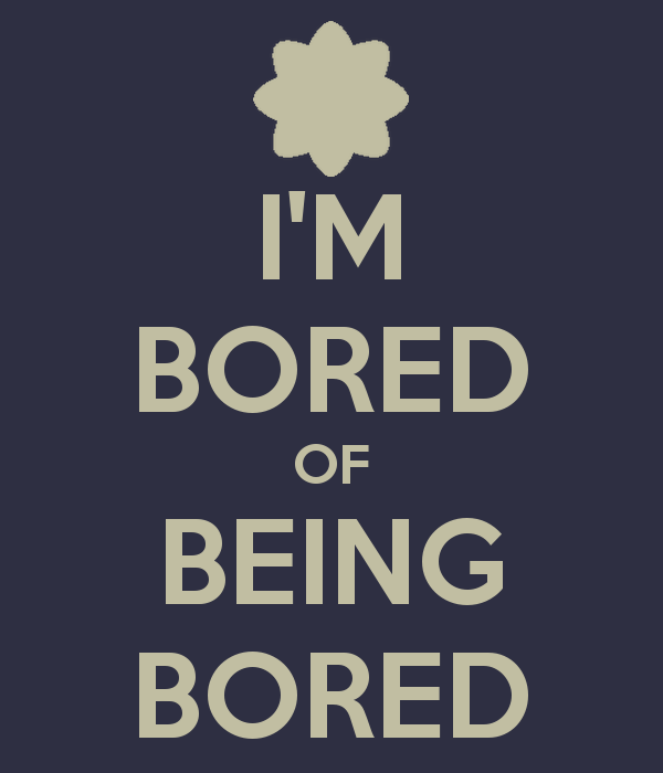 I'm Bored Of Being Bored