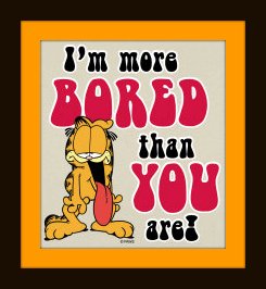 I'm More Bored Than You Are Garfield Picture