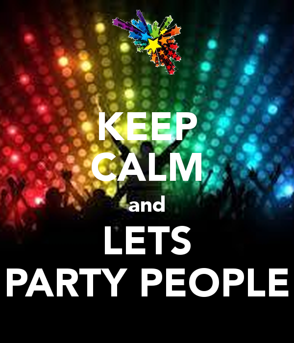Keep Calm And Let's Party People