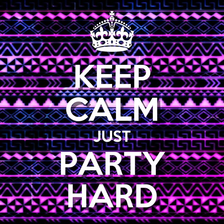 Keep Calm Just Party Hard
