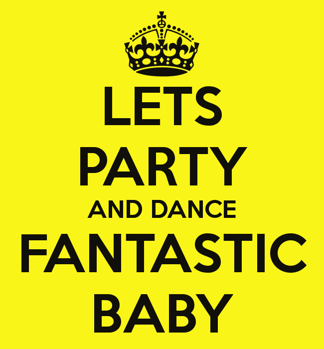 Let's Party And Dance Fantastic Baby