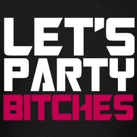 Let's Party Bitches