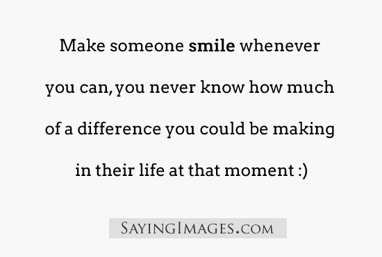 Make Someone Smile Whenever You Can
