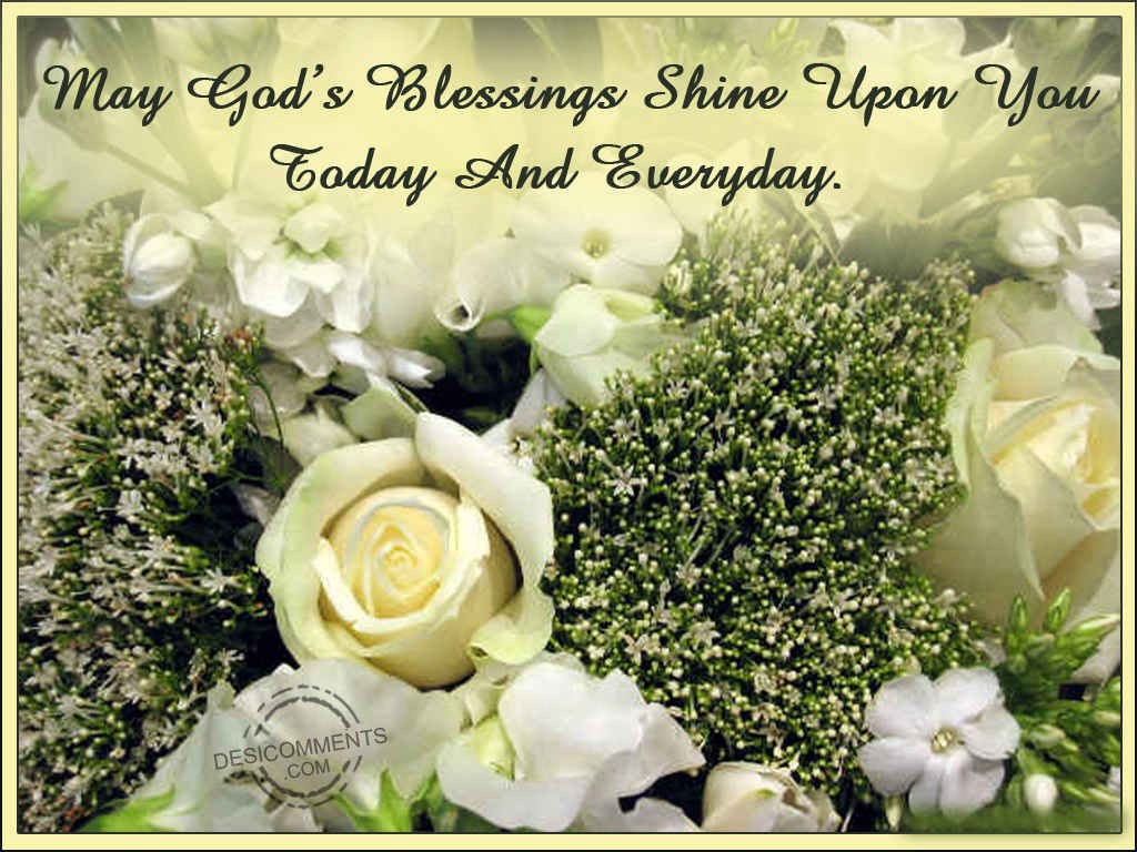 May God's Blessings Shine Upon You Today And Everyday