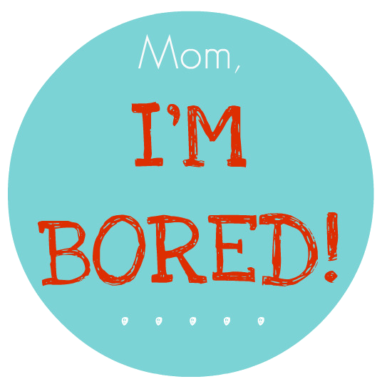 Mom I’m Bored