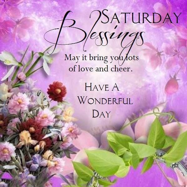 Saturday Blessings Have A Wonderful Day
