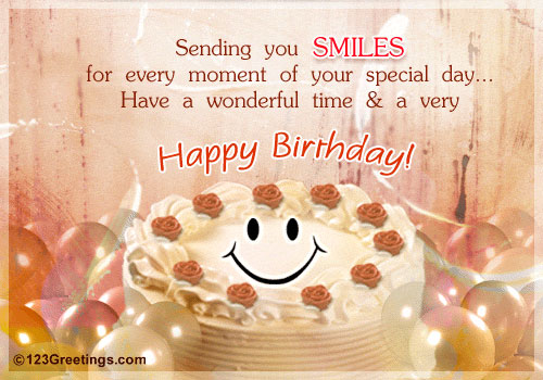 Sending You Smiles For Every Moment Of Your Special Day Have A Wonderful Time & A Very Happy Birthday