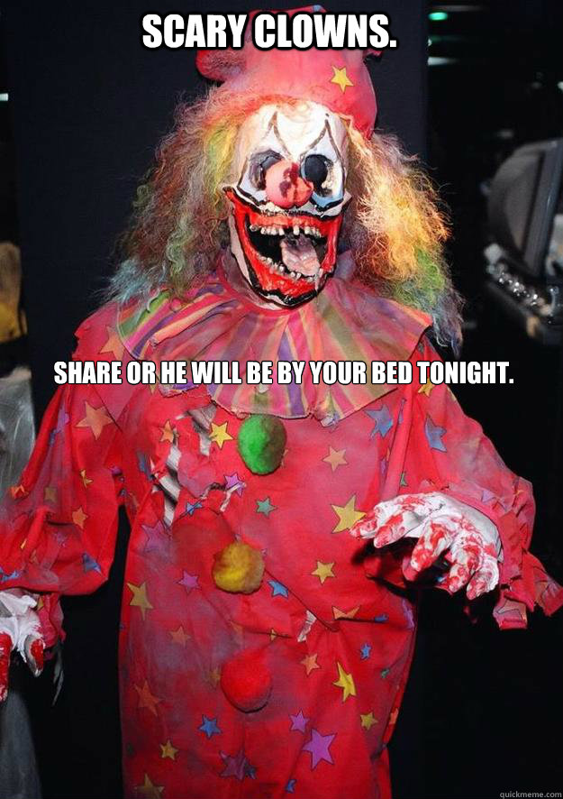 Share Or He Will Be By Your Bed Tonight Funny Scary Meme