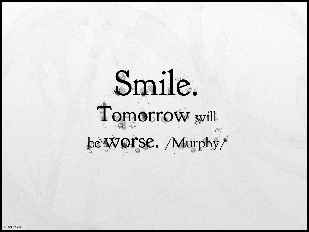 Smile Tomorrow Will Be Worse