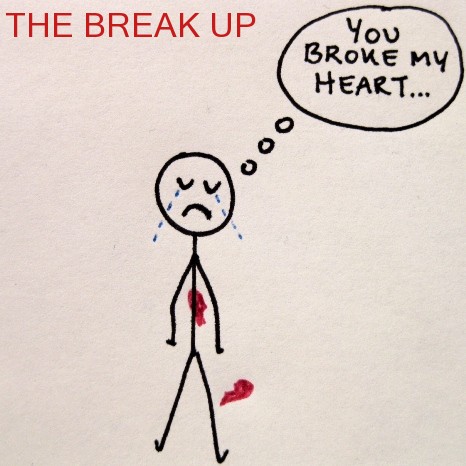 The Break Up You Broke My Heart.