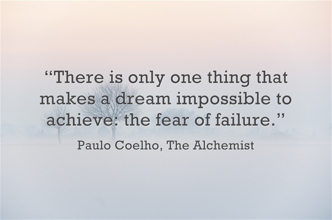 There is only one thing that makes a dream impossible to achieve the fear of failure (12)