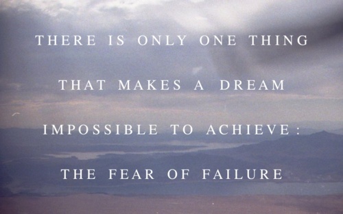 There is only one thing that makes a dream impossible to achieve the fear of failure (14)