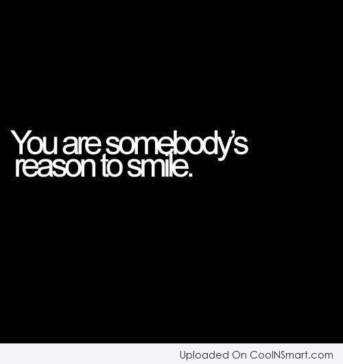 You Are Somebody's Reason To Smile