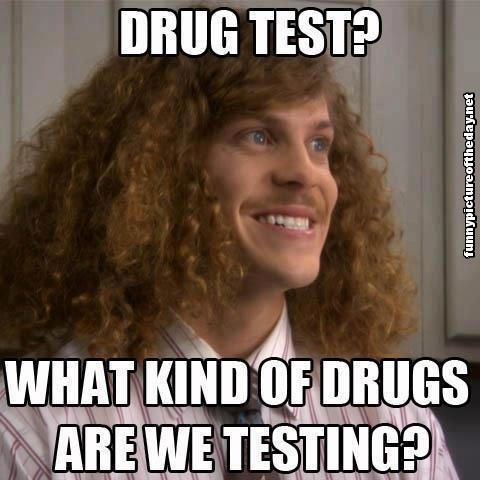 Drug Test What Kind of Drugs Are We Testing Funny Meme