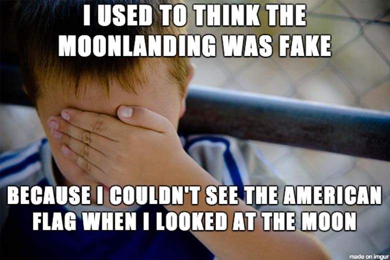 I Used To Think The Moonlanding Was Fake Funny American Meme