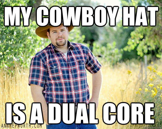 My Cowboy Hat Is A Dual Core Funny Meme