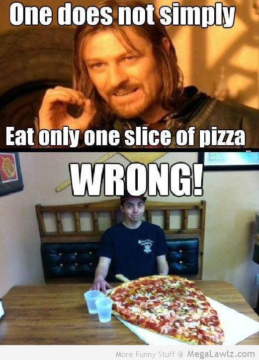 One Does Not Simply Eat Only One Slice Of Pizza Funny Amazing Meme