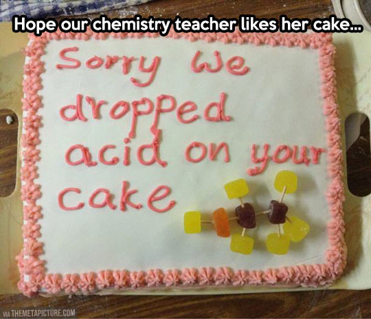 Sorry We Dropped Acid On Your Cake Funny Image