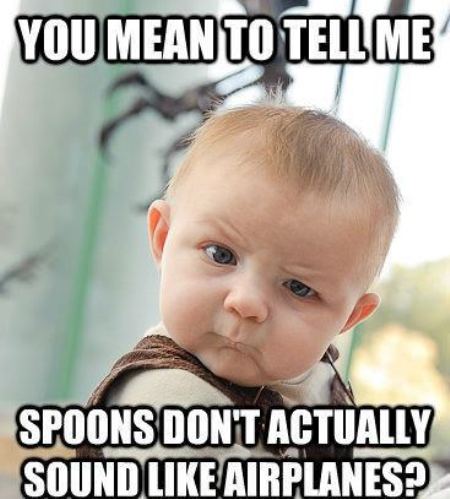 Spoons Don't Actually Sound Like Airplane Funny Mean Meme