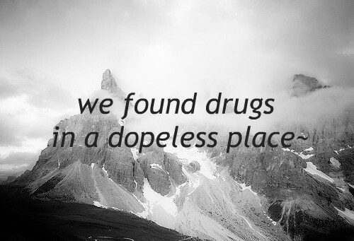 We Found Drugs In A Dopeless Place Funny Image