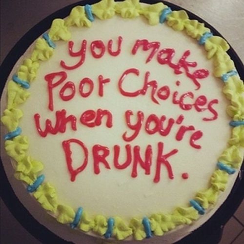 You Make Poor Choices When You Are Drunk Funny Cake Image