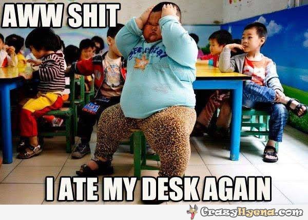Aww Shit I Ate My Desk Again Funny Fat Kid Meme