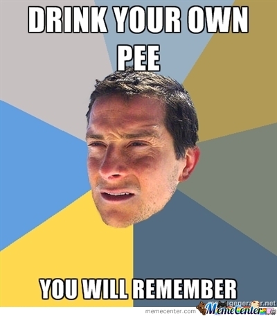 Drink Your Own Pee You Will Remember Funny Meme
