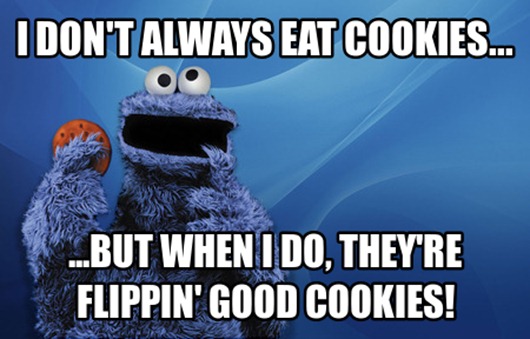 I Don't Always Eat Cookies But When I Do They Are Flippin Good Cookies Funny Meme