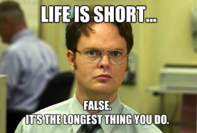 Life Is Short False It's The Longest Thing You Do Funny Meme